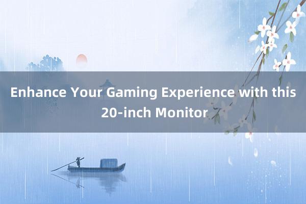 Enhance Your Gaming Experience with this 20-inch Monitor